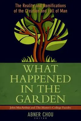 Was geschah im Garten? Die Realität und die Auswirkungen der Erschaffung und des Falls des Menschen - What Happened in the Garden?: The Reality and Ramifications of the Creation and Fall of Man