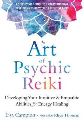 Die Kunst des psychischen Reiki: Entwickeln Sie Ihre intuitiven und empathischen Fähigkeiten für die Energieheilung - The Art of Psychic Reiki: Developing Your Intuitive and Empathic Abilities for Energy Healing