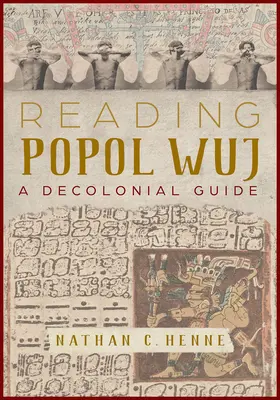 Popol Wuj lesen: Ein dekolonialer Leitfaden - Reading Popol Wuj: A Decolonial Guide