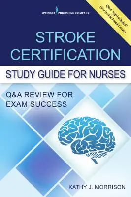 Stroke Certification Study Guide for Nurses: Q&A Review for Exam Success (Buch + kostenlose App) - Stroke Certification Study Guide for Nurses: Q&A Review for Exam Success (Book + Free App)