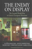 Der Feind in der Ausstellung: Der Zweite Weltkrieg in osteuropäischen Museen - The Enemy on Display: The Second World War in Eastern European Museums