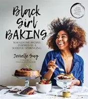 Black Girl Baking: Gesunde Rezepte inspiriert von einer gefühlvollen Erziehung - Black Girl Baking: Wholesome Recipes Inspired by a Soulful Upbringing