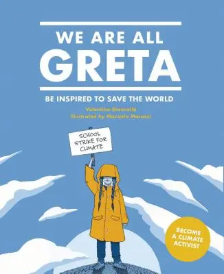 Wir sind alle Greta: Lassen Sie sich von Greta Thunberg inspirieren, um die Welt zu retten - We Are All Greta: Be Inspired by Greta Thunberg to Save the World