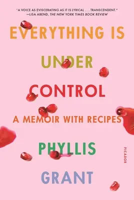 Alles ist unter Kontrolle: Ein Memoir mit Rezepten - Everything Is Under Control: A Memoir with Recipes