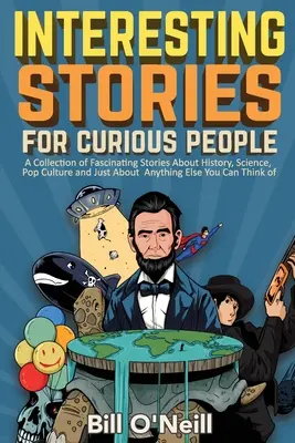 Interessante Geschichten für neugierige Menschen: Eine Sammlung faszinierender Geschichten über Geschichte, Wissenschaft, Popkultur und so ziemlich alles andere, was Sie wissen wollen. - Interesting Stories For Curious People: A Collection of Fascinating Stories About History, Science, Pop Culture and Just About Anything Else You Can T