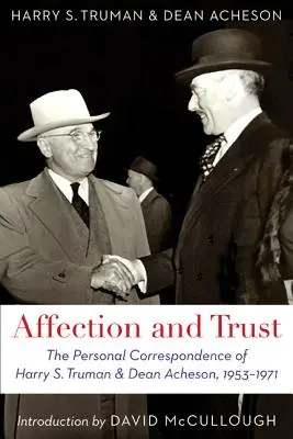 Zuneigung und Vertrauen: Die persönliche Korrespondenz von Harry S. Truman und Dean Acheson, 1953-1971 - Affection and Trust: The Personal Correspondence of Harry S. Truman and Dean Acheson, 1953-1971