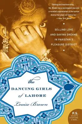 Die tanzenden Mädchen von Lahore: Der Verkauf von Liebe und die Rettung von Träumen in Pakistans Vergnügungsviertel - The Dancing Girls of Lahore: Selling Love and Saving Dreams in Pakistan's Pleasure District