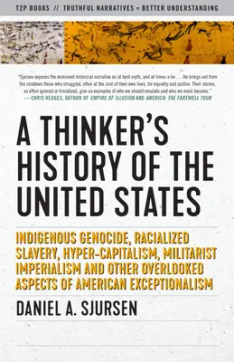 Eine wahre Geschichte der Vereinigten Staaten: Völkermord an Ureinwohnern, rassistische Sklaverei, Hyperkapitalismus, militaristischer Imperialismus und andere übersehene Aspekte der - A True History of the United States: Indigenous Genocide, Racialized Slavery, Hyper-Capitalism, Militarist Imperialism and Other Overlooked Aspects of