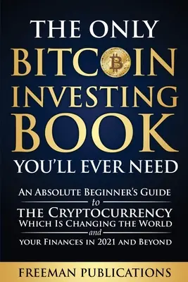 Das einzige Bitcoin-Investitionsbuch, das Sie jemals brauchen werden: Ein Leitfaden für absolute Einsteiger in die Kryptowährung, die die Welt und Ihre Finanzen verändert, in - The Only Bitcoin Investing Book You'll Ever Need: An Absolute Beginner's Guide to the Cryptocurrency Which Is Changing the World and Your Finances in