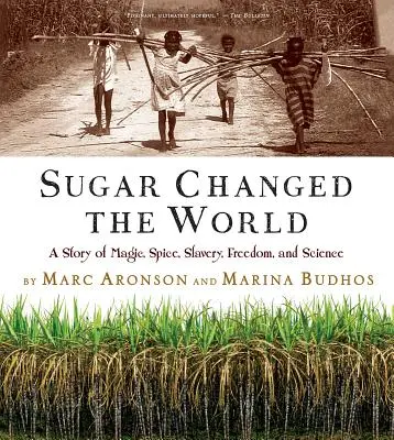 Zucker veränderte die Welt: Eine Geschichte von Magie, Gewürzen, Sklaverei, Freiheit und Wissenschaft - Sugar Changed the World: A Story of Magic, Spice, Slavery, Freedom, and Science