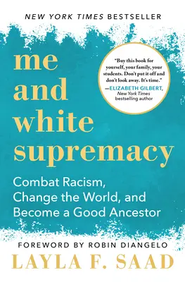 Ich und die weiße Vorherrschaft: Rassismus bekämpfen, die Welt verändern und ein guter Vorfahre werden - Me and White Supremacy: Combat Racism, Change the World, and Become a Good Ancestor