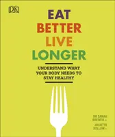 Besser essen, länger leben - Verstehen Sie, was Ihr Körper braucht, um gesund zu bleiben - Eat Better, Live Longer - Understand What Your Body Needs to Stay Healthy