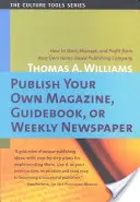 Veröffentlichen Sie Ihre eigene Zeitschrift, Ihren Ratgeber oder Ihre Wochenzeitung: Wie Sie einen Heimverlag gründen, leiten und davon profitieren - Publish Your Own Magazine, Guide Book, or Weekly Newspaper: How to Start Manage, and Profit from a Homebased Publishing Company