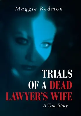 Versuche einer toten Anwaltsfrau: Eine wahre Geschichte - Trials of a Dead Lawyer's Wife: A True Story