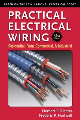 Praktische elektrische Verdrahtung: Wohngebäude, Landwirtschaft, Gewerbe und Industrie - Practical Electrical Wiring: Residential, Farm, Commercial, and Industrial