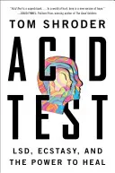 Acid Test: Lsd, Ecstasy und die Kraft zu heilen - Acid Test: Lsd, Ecstasy, and the Power to Heal