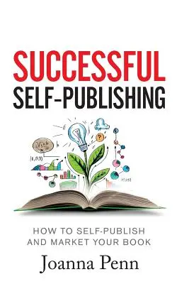 Erfolgreiches Self-Publishing: Wie Sie Ihr Buch als ebook, Print und Hörbuch selbst veröffentlichen und vermarkten - Successful Self-Publishing: How to self-publish and market your book in ebook, print, and audiobook