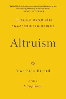 Altruismus: Die Kraft des Mitgefühls, um sich selbst und die Welt zu verändern - Altruism: The Power of Compassion to Change Yourself and the World