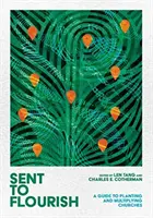 Zum Gedeihen geschickt: Ein Leitfaden für die Gründung und Vermehrung von Gemeinden - Sent to Flourish: A Guide to Planting and Multiplying Churches