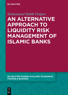 Ein alternativer Ansatz für das Liquiditätsrisikomanagement von islamischen Banken - An Alternative Approach to Liquidity Risk Management of Islamic Banks