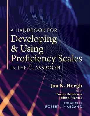 Ein Handbuch für die Entwicklung und den Einsatz von Leistungsskalen im Unterricht: (ein klares, praktisches Handbuch für die Erstellung und den Einsatz von hochqualitativen Leistungsskalen) - A Handbook for Developing and Using Proficiency Scales in the Classroom: (a Clear, Practical Handbook for Creating and Utilizing High-Quality Proficie