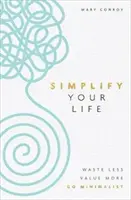 Simplify Your Life - Weniger verschwenden, mehr wertschätzen, Minimalismus - Simplify Your Life - Waste Less, Value More, Go Minimalist