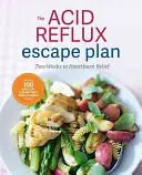 Der Acid Reflux Escape Plan: Zwei Wochen gegen Sodbrennen - The Acid Reflux Escape Plan: Two Weeks to Heartburn Relief