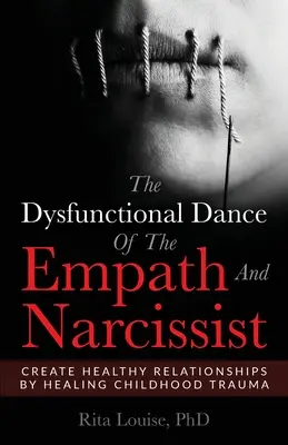 Der dysfunktionale Tanz des Empathen und des Narzissten: Gesunde Beziehungen schaffen durch Heilung von Kindheitstraumata - The Dysfunctional Dance Of The Empath And Narcissist: Create Healthy Relationships By Healing Childhood Trauma