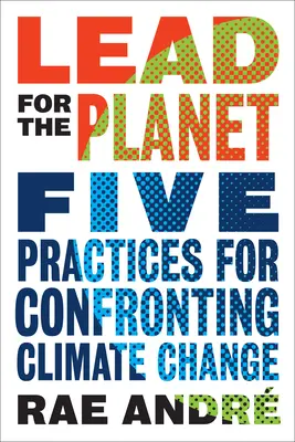 Blei für den Planeten: Fünf Praktiken zur Bewältigung des Klimawandels - Lead for the Planet: Five Practices for Confronting Climate Change