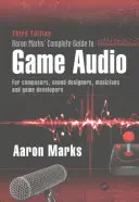 Aaron Marks' Vollständiger Leitfaden für Game Audio: Für Komponisten, Sounddesigner, Musiker und Spieleentwickler - Aaron Marks' Complete Guide to Game Audio: For Composers, Sound Designers, Musicians, and Game Developers