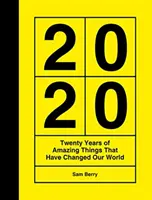 2020 - Zwanzig Jahre mit erstaunlichen Dingen, die unsere Welt verändert haben - 2020 - Twenty Years of Amazing Things That Have Changed Our World