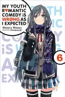 Meine Jugend-Romantik-Komödie ist falsch, wie ich erwartet habe, Band 6 (Light Novel) - My Youth Romantic Comedy Is Wrong, as I Expected, Vol. 6 (Light Novel)