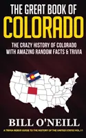 Das große Buch von Colorado: Die verrückte Geschichte von Colorado mit verblüffenden Fakten und Wissenswertem - The Great Book of Colorado: The Crazy History of Colorado with Amazing Random Facts & Trivia