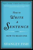 Wie man einen Satz schreibt: Und wie man einen liest - How to Write a Sentence: And How to Read One