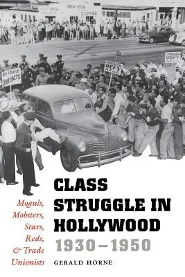 Klassenkampf in Hollywood, 1930-1950: Mogule, Mafiosi, Stars, Rote und Gewerkschafter - Class Struggle in Hollywood, 1930-1950: Moguls, Mobsters, Stars, Reds, and Trade Unionists