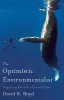 Der optimistische Umweltschützer: Auf dem Weg in eine grünere Zukunft - The Optimistic Environmentalist: Progressing Towards a Greener Future