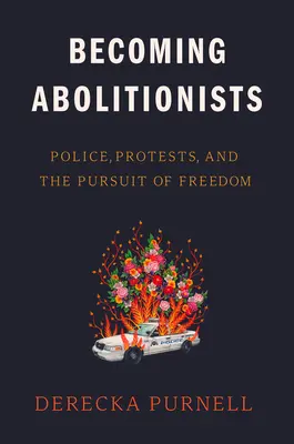 Abolitionisten werden: Polizei, Proteste und das Streben nach Freiheit - Becoming Abolitionists: Police, Protests, and the Pursuit of Freedom