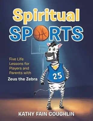 Spiritueller Sport: Fünf Lebenslektionen für Spieler und Eltern mit Zeus dem Zebra - Spiritual Sports: Five Life Lessons for Players and Parents with Zeus the Zebra
