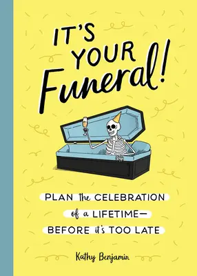 Es ist deine Beerdigung! Plane die Feier deines Lebens - bevor es zu spät ist - It's Your Funeral!: Plan the Celebration of a Lifetime--Before It's Too Late