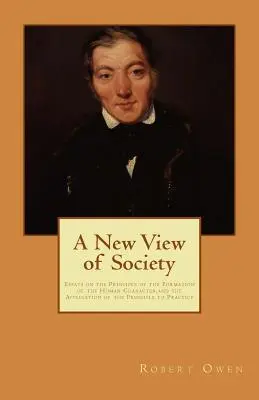 Eine neue Sicht der Gesellschaft: Essays über das Prinzip der Bildung des menschlichen Charakters und die Anwendung des Prinzips in der Praxis - A New View of Society: Essays on the Principle of the Formation of the Human Character, and the Application of the Principle to Practice