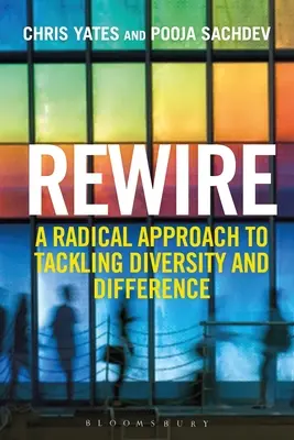 Neu verkabeln: Ein radikaler Ansatz zur Bewältigung von Vielfalt und Unterschieden - Rewire: A Radical Approach to Tackling Diversity and Difference