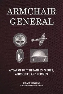 Lehnstuhl General: Ein Jahr britischer Schlachten, Belagerungen, Gräueltaten und Heldentaten - Armchair General: A Year of British Battles, Sieges, Atrocities and Heroics