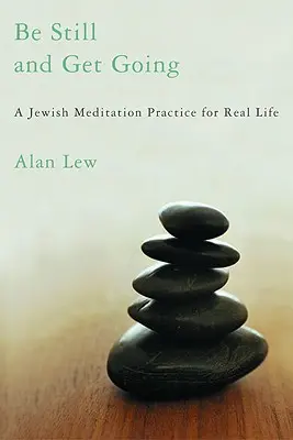 Sei still und fang an zu gehen: Eine jüdische Meditationspraxis für das reale Leben - Be Still and Get Going: A Jewish Meditation Practice for Real Life