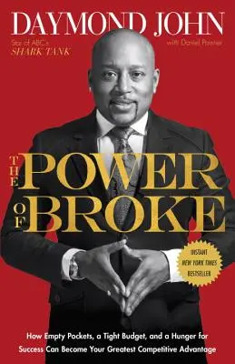 Die Macht der Pleite: Wie leere Taschen, ein knappes Budget und der Hunger nach Erfolg zu Ihrem größten Wettbewerbsvorteil werden können - The Power of Broke: How Empty Pockets, a Tight Budget, and a Hunger for Success Can Become Your Greatest Competitive Advantage