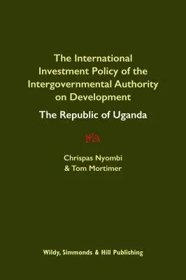 Internationale Investitionspolitik der Zwischenstaatlichen Behörde für Entwicklung: Die Republik Uganda - International Investment Policy of the Intergovernmental Authority on Development: The Republic of Uganda