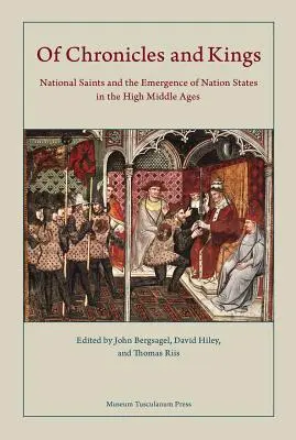 Von Chroniken und Königen: Nationale Heilige und die Entstehung von Nationalstaaten im Hochmittelalter - Of Chronicles and Kings: National Saints and the Emergence of Nation States in the High Middle Ages