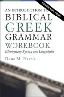 Arbeitsbuch Einführung in das biblische Griechisch: Elementare Syntax und Linguistik - An Introduction to Biblical Greek Workbook: Elementary Syntax and Linguistics