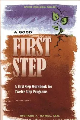 Ein guter erster Schritt: Ein Arbeitsbuch zum ersten Schritt für Zwölf-Schritte-Programme - A Good First Step: A First Step Workbook for Twelve Step Programs