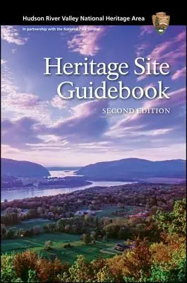 Hudson River Valley National Heritage Area: Heritage Site Guidebook, Zweite Ausgabe - Hudson River Valley National Heritage Area: Heritage Site Guidebook, Second Edition