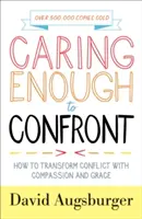 Caring Enough to Confront: Wie man Konflikte mit Mitgefühl und Gnade umwandelt - Caring Enough to Confront: How to Transform Conflict with Compassion and Grace